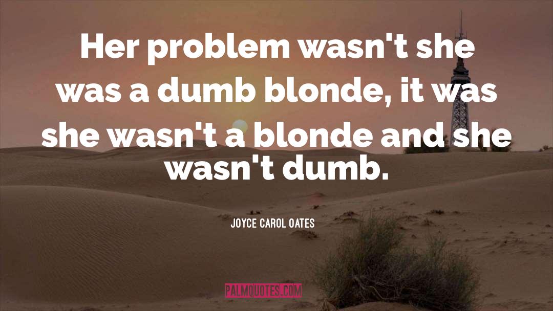 Cute Dumb Blonde quotes by Joyce Carol Oates