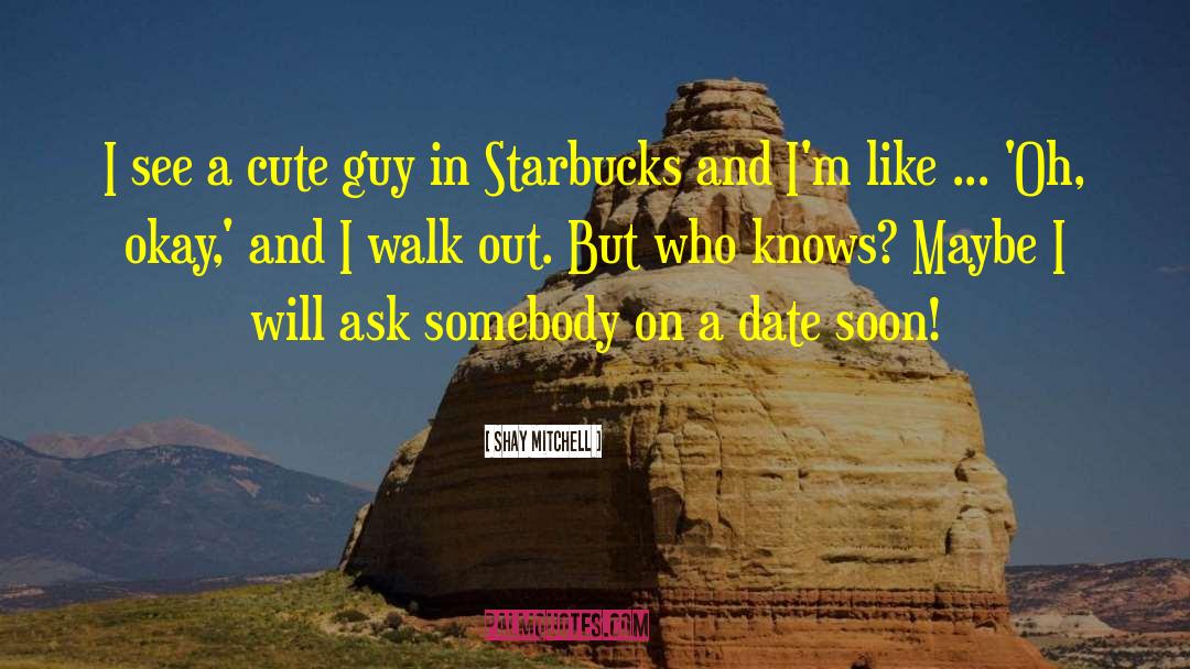 Cute Guy quotes by Shay Mitchell