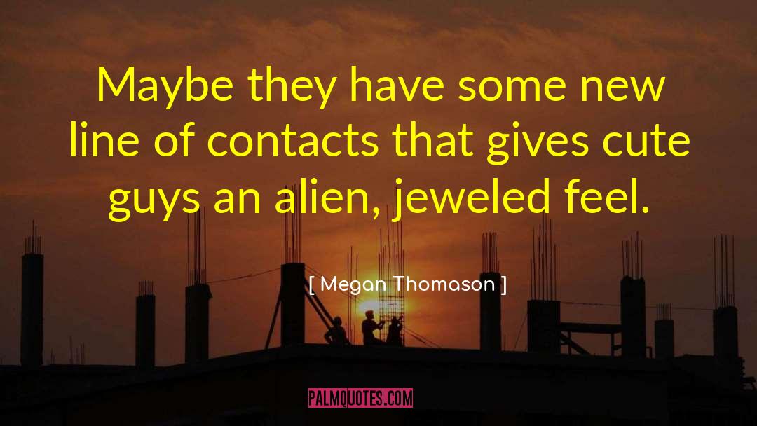 Cute Guys quotes by Megan Thomason