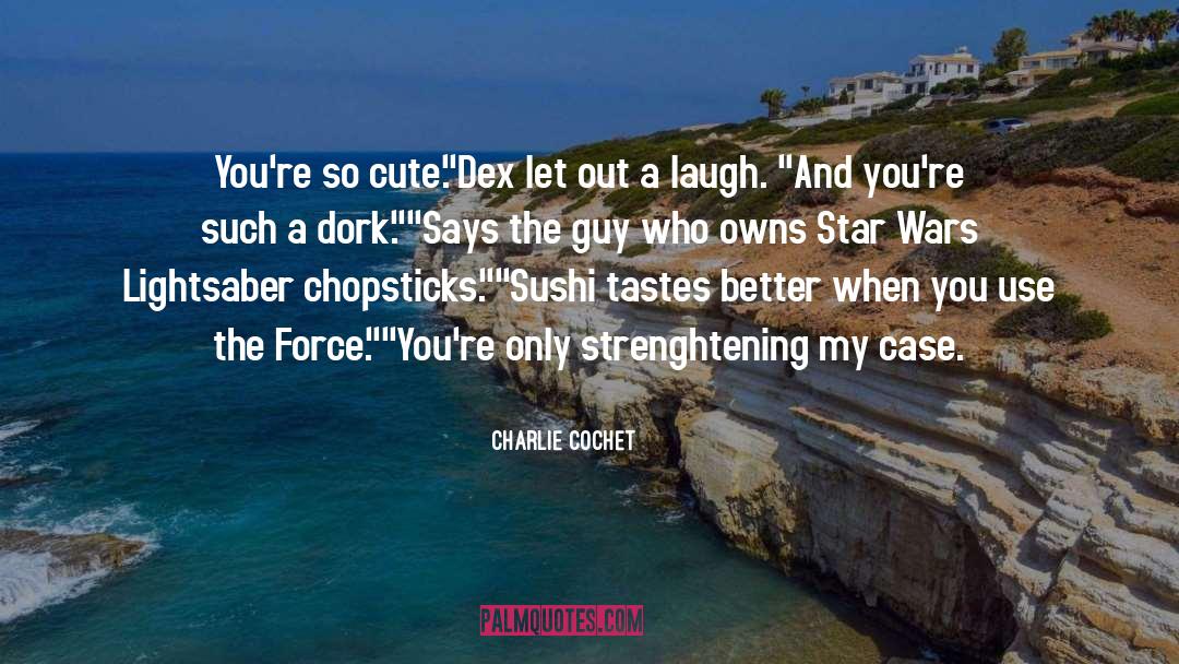 Cute quotes by Charlie Cochet