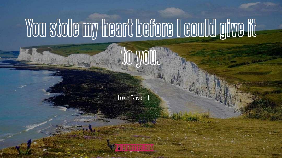 Cute Stole My Heart quotes by Luke Taylor
