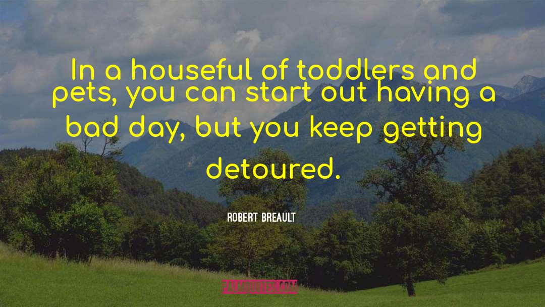 Cute Toddlers quotes by Robert Breault