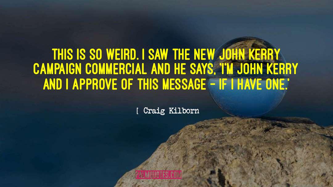 Cute Weird quotes by Craig Kilborn