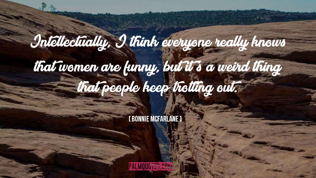 Cute Weird quotes by Bonnie McFarlane