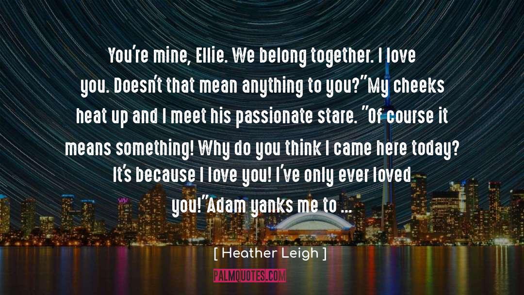 Cute Youre Mine quotes by Heather Leigh