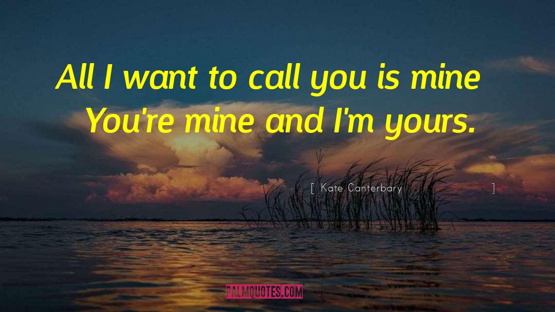 Cute Youre Mine quotes by Kate Canterbary