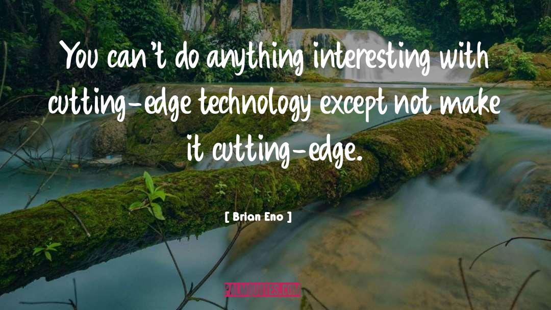 Cutting Edge quotes by Brian Eno
