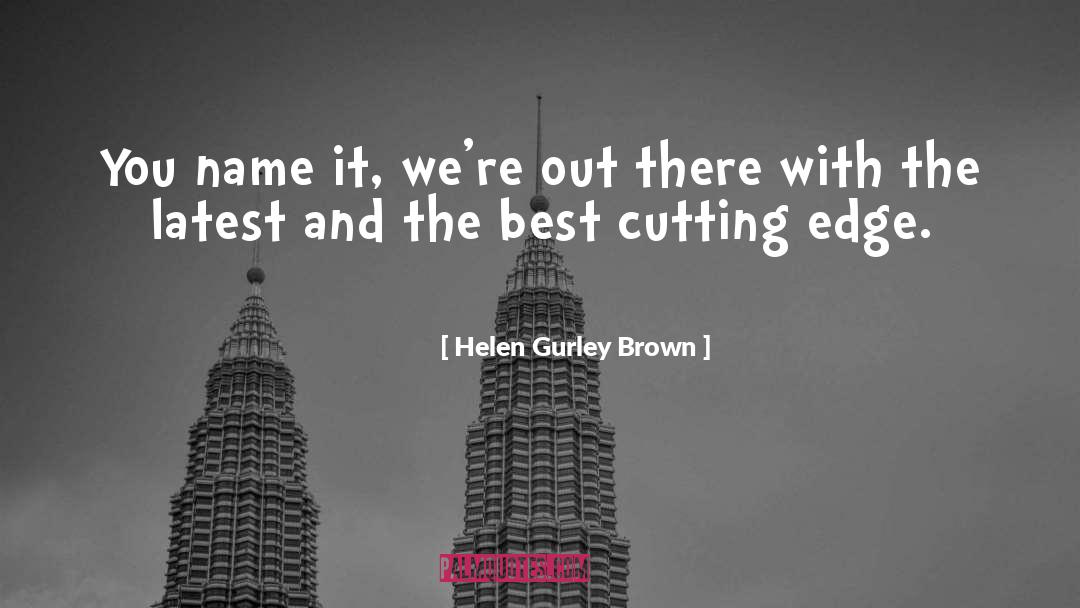 Cutting Edge quotes by Helen Gurley Brown