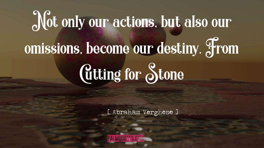Cutting For Stone Memorable quotes by Abraham Verghese