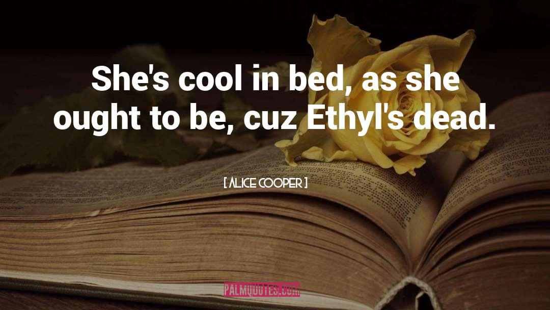 Cuz quotes by Alice Cooper