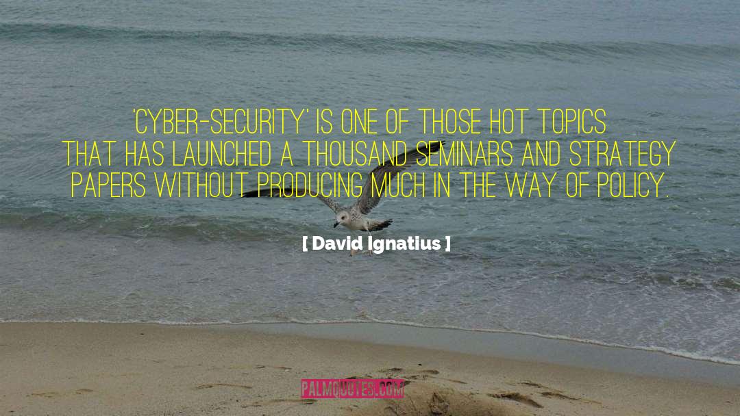 Cyber Security quotes by David Ignatius