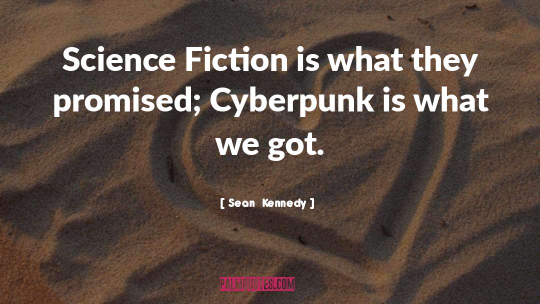 Cyberpunk quotes by Sean  Kennedy