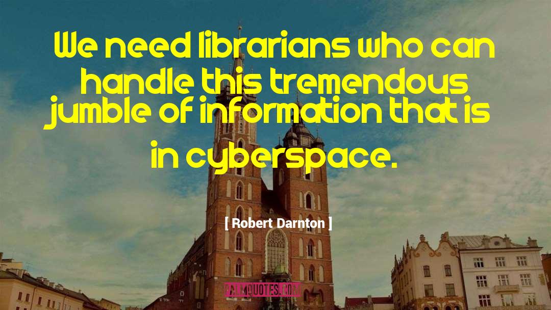Cyberspace quotes by Robert Darnton