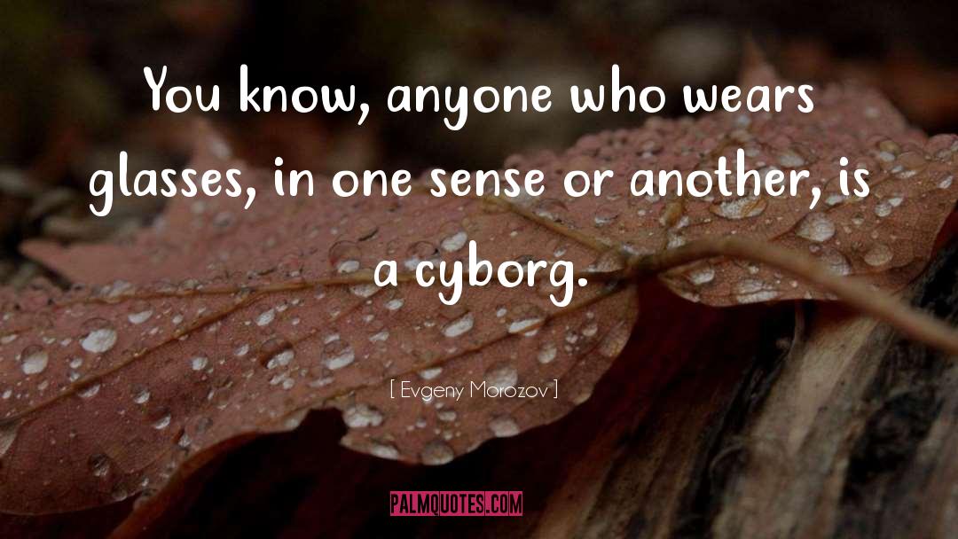 Cyborg quotes by Evgeny Morozov
