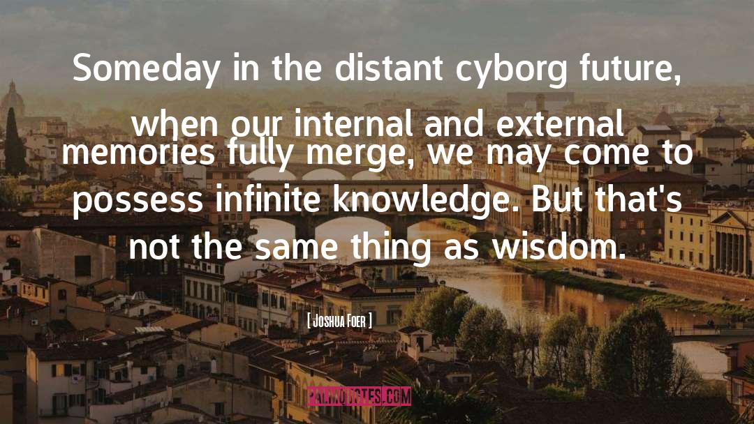 Cyborg quotes by Joshua Foer