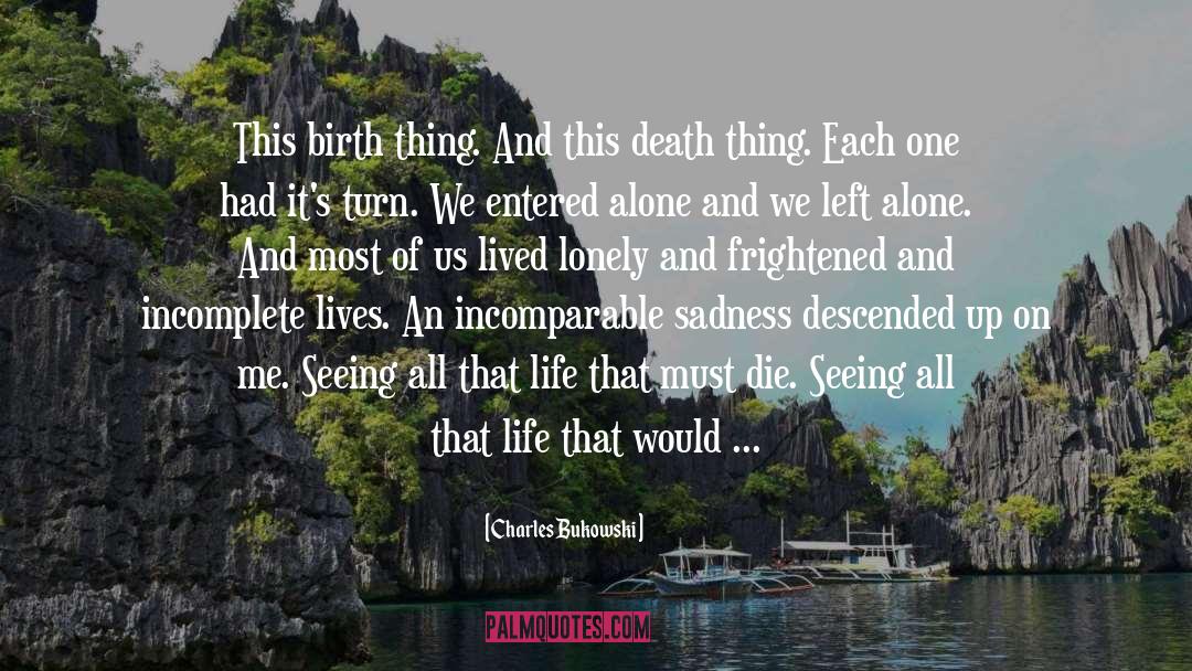 Cycle Of Birth And Death quotes by Charles Bukowski