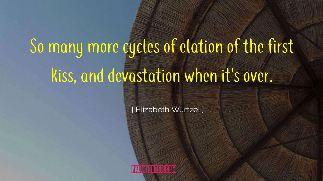 Cycles quotes by Elizabeth Wurtzel