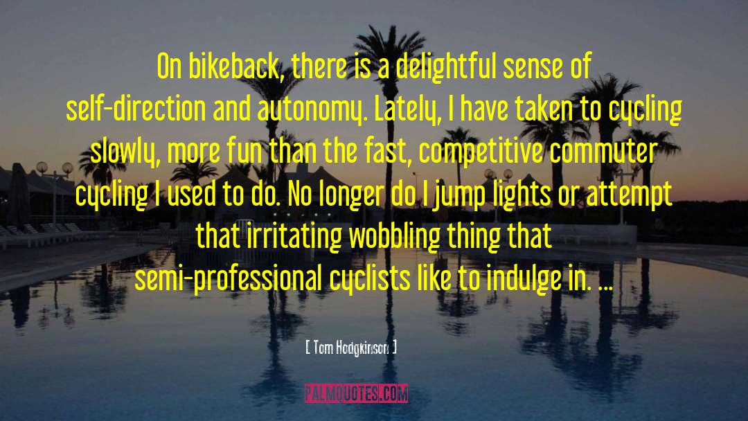 Cyclists quotes by Tom Hodgkinson