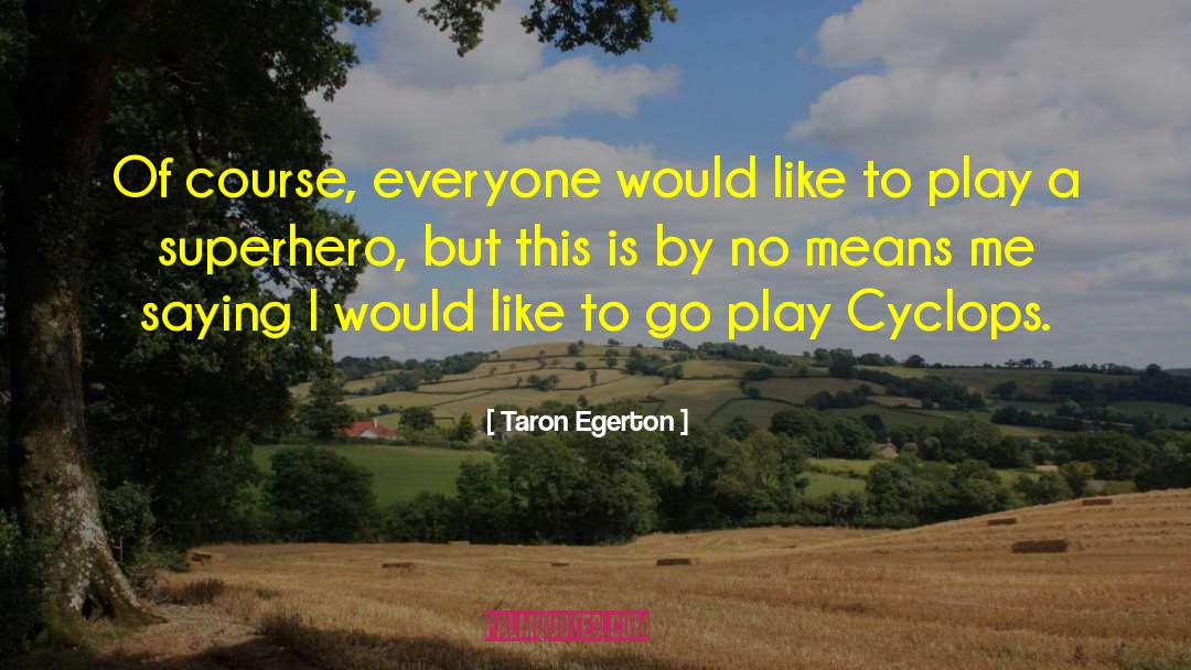 Cyclops quotes by Taron Egerton