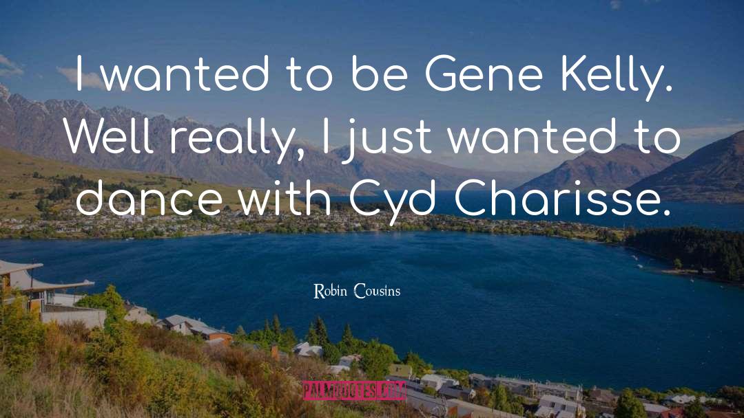 Cyd quotes by Robin Cousins