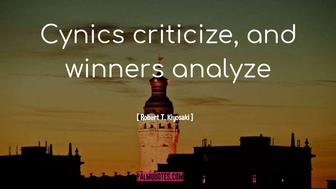 Cynics quotes by Robert T. Kiyosaki