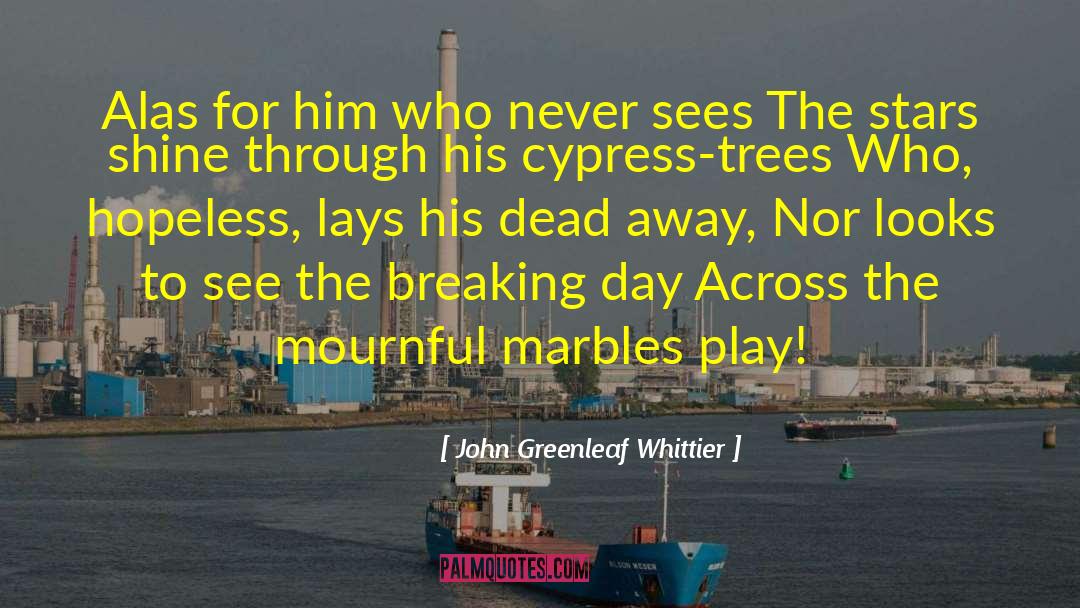 Cypress Trees quotes by John Greenleaf Whittier