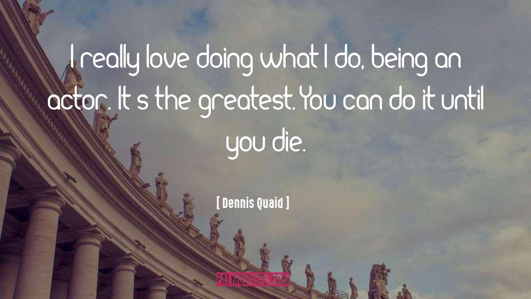 Daario Actor quotes by Dennis Quaid