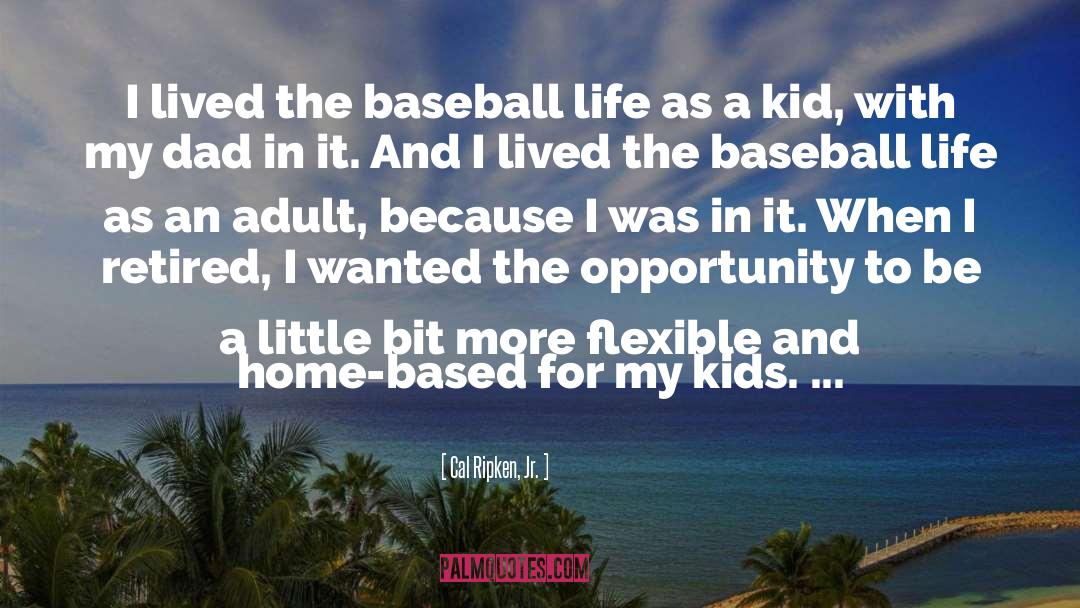 Dad And Baseball quotes by Cal Ripken, Jr.