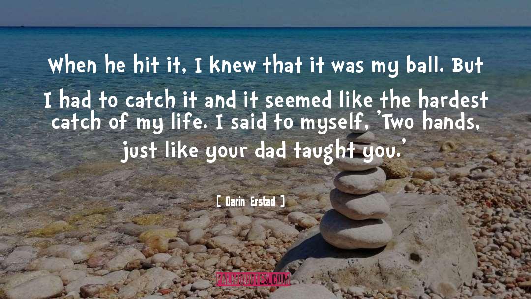 Dad And Baseball quotes by Darin Erstad