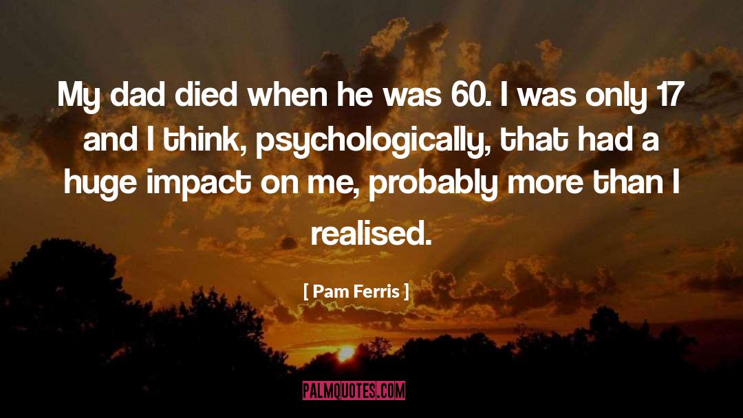 Dad Died quotes by Pam Ferris