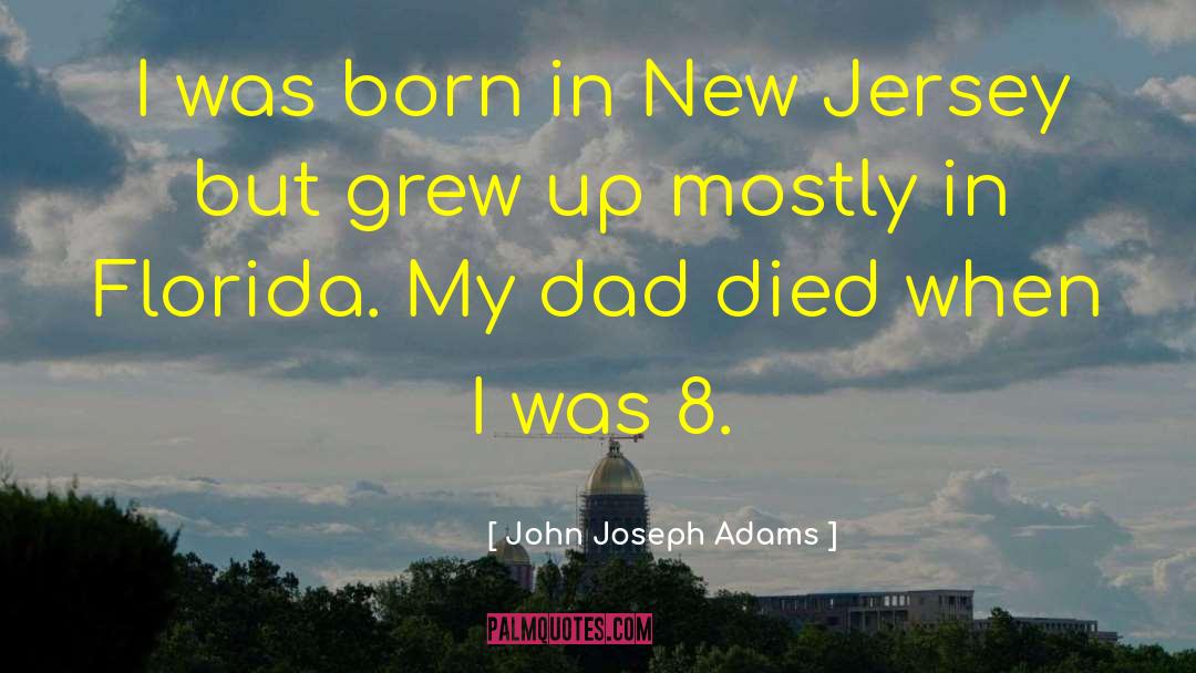 Dad Died quotes by John Joseph Adams