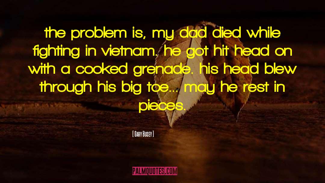 Dad Died quotes by Gary Busey