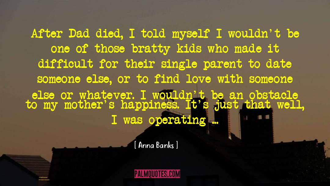 Dad Died quotes by Anna Banks