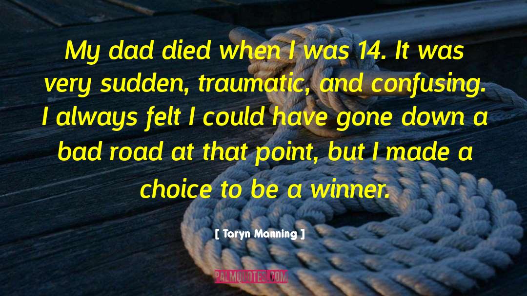 Dad Died quotes by Taryn Manning