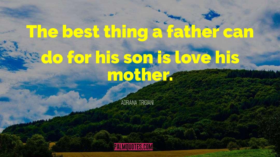 Dad N Son Love quotes by Adriana Trigiani