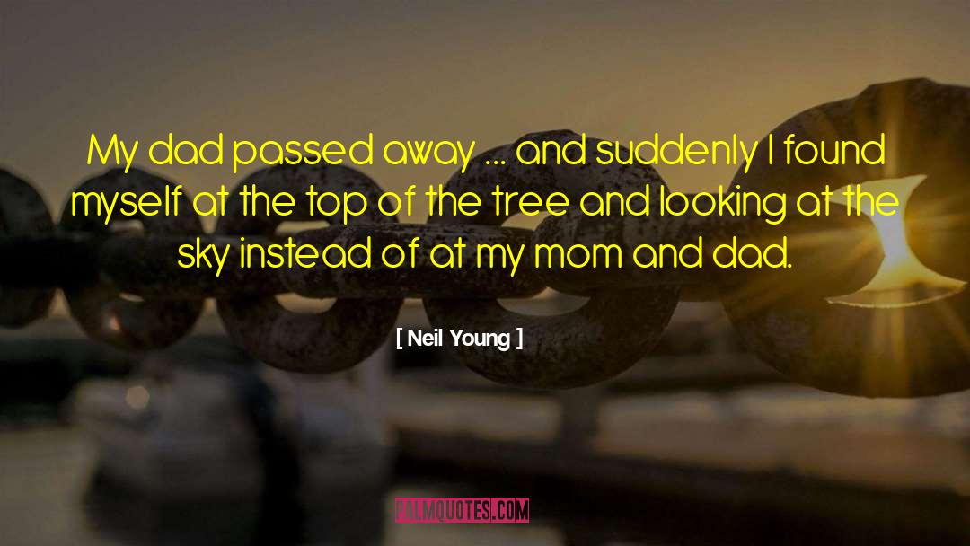 Dad Passed Away quotes by Neil Young