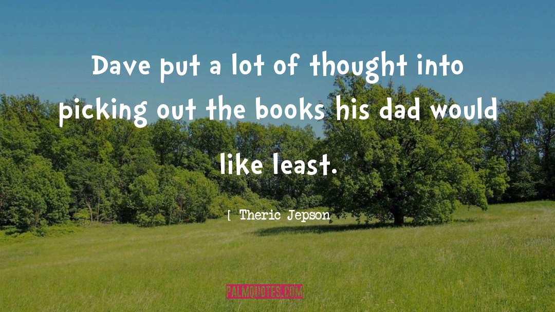 Dad quotes by Theric Jepson