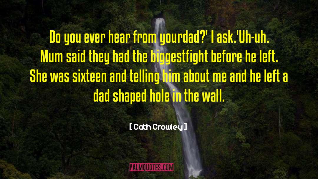 Dad Shaped Hole quotes by Cath Crowley