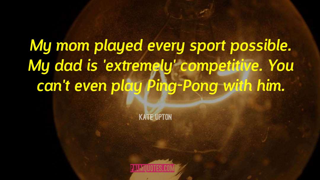 Dad Sports quotes by Kate Upton