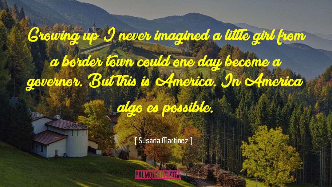 Daddy Little Girl Growing Up quotes by Susana Martinez