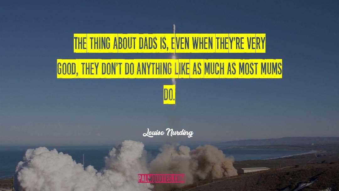 Dads And Grads quotes by Louise Nurding