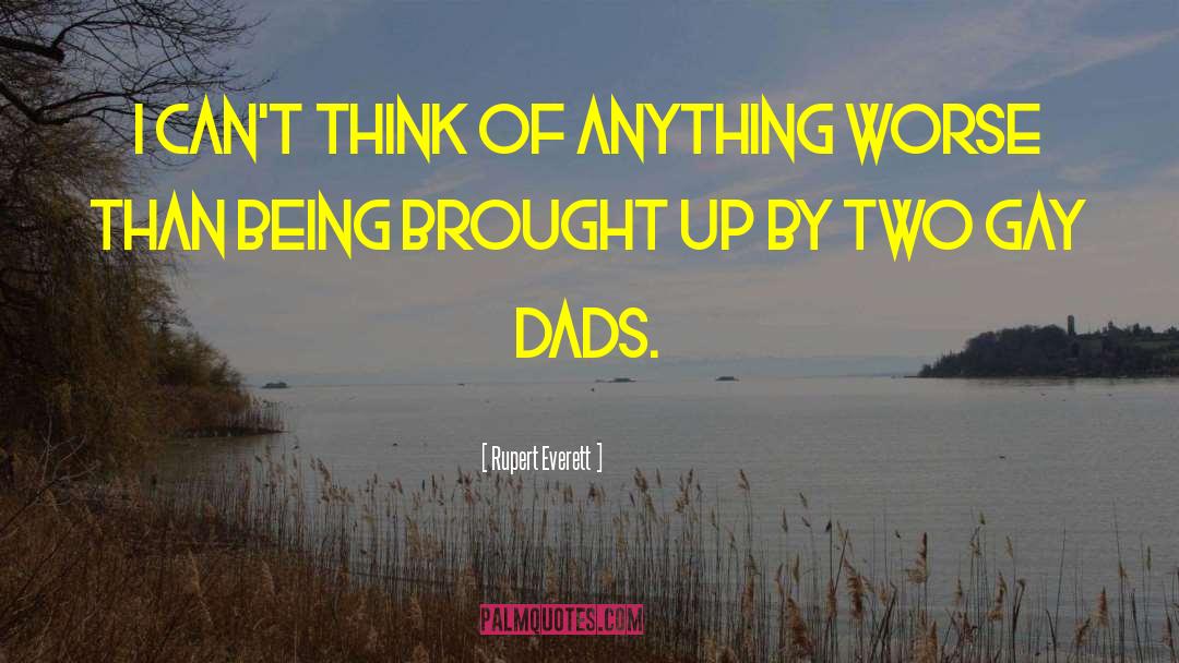 Dads And Grads quotes by Rupert Everett