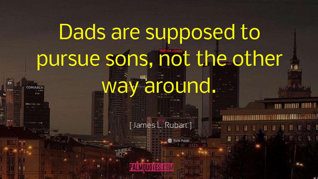 Dads And Grads quotes by James L. Rubart