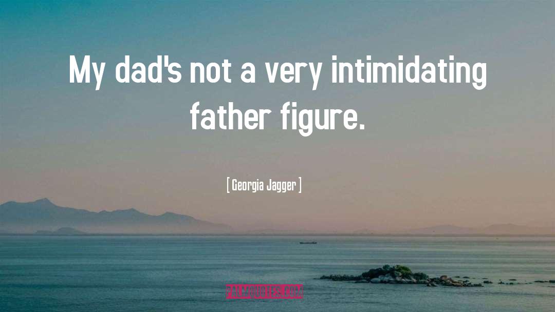 Dads quotes by Georgia Jagger