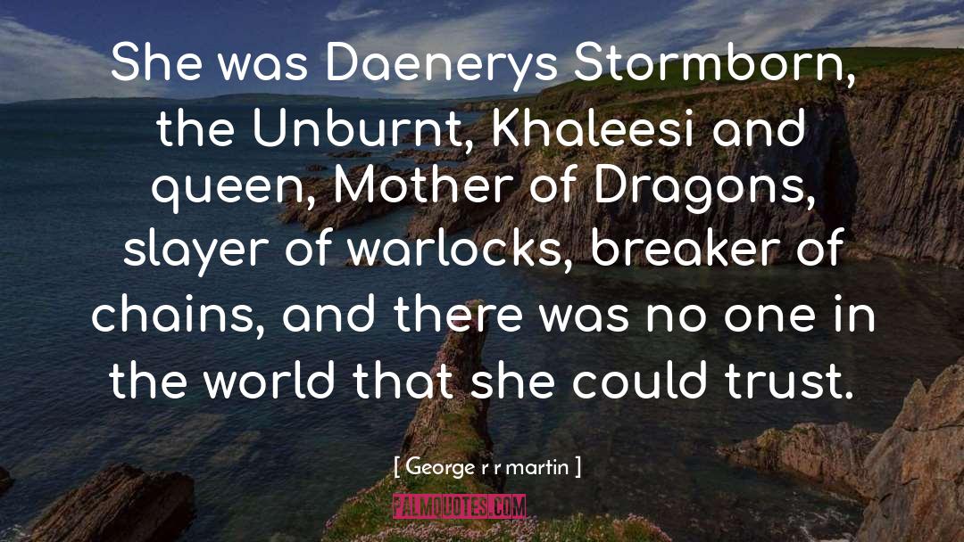 Daenerys Targaryen quotes by George R R Martin