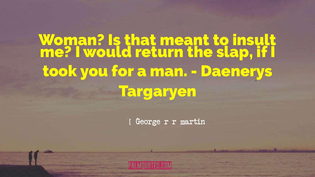 Daenerys Targaryen quotes by George R R Martin
