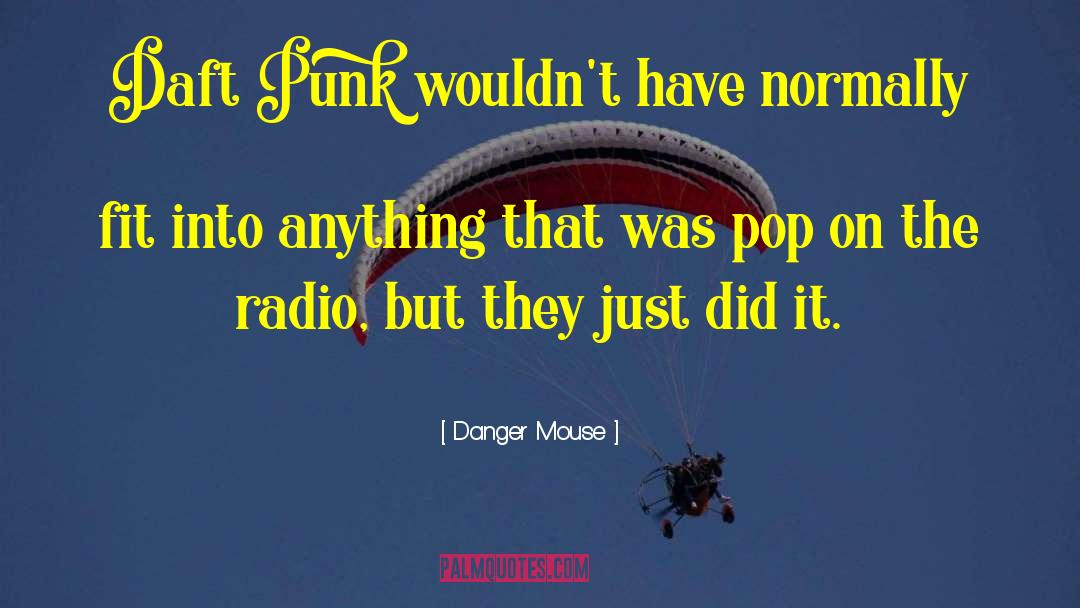 Daft quotes by Danger Mouse