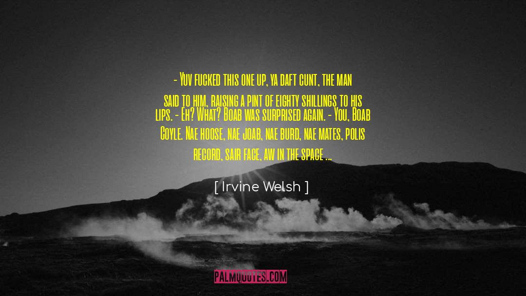 Daft quotes by Irvine Welsh