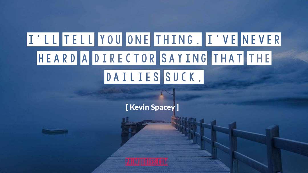 Dailies quotes by Kevin Spacey
