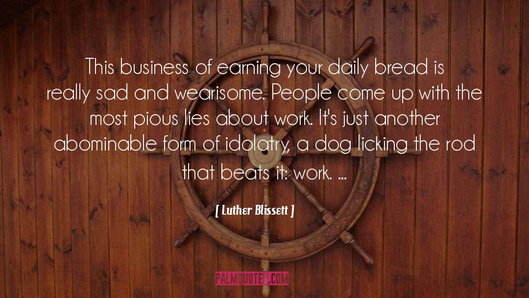 Daily Bread quotes by Luther Blissett